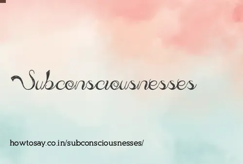 Subconsciousnesses