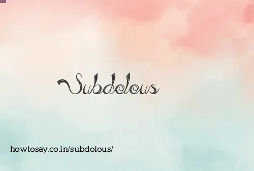 Subdolous