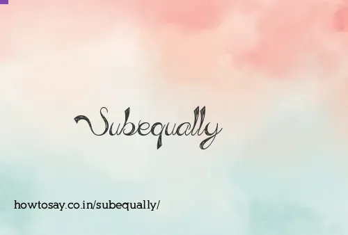 Subequally