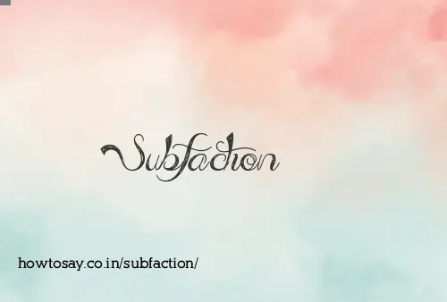 Subfaction