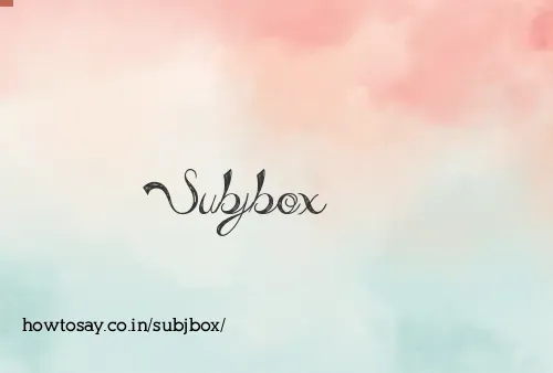 Subjbox