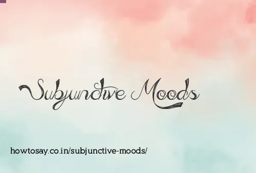 Subjunctive Moods