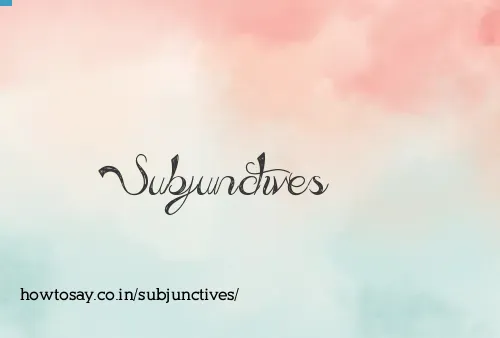 Subjunctives