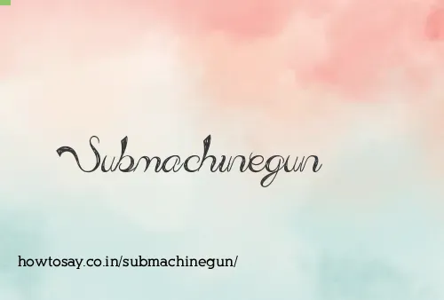 Submachinegun