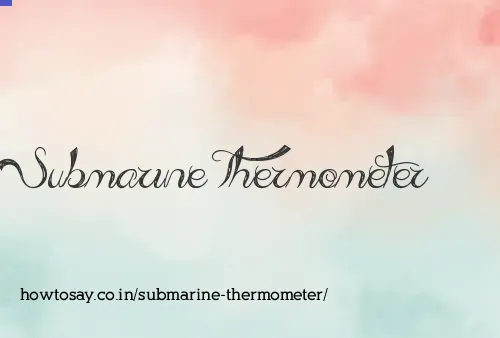 Submarine Thermometer