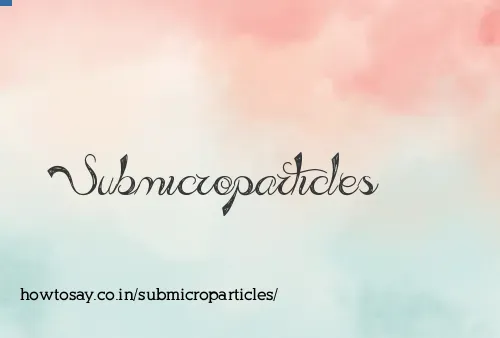 Submicroparticles