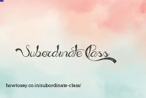 Subordinate Class