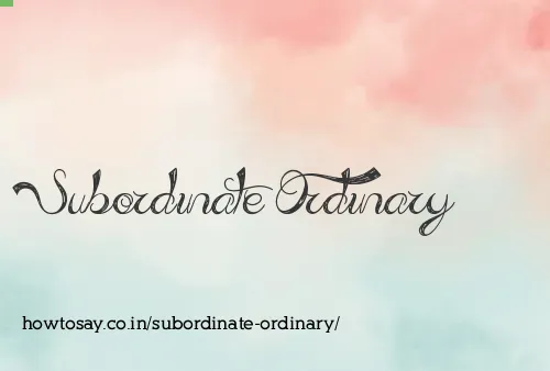 Subordinate Ordinary