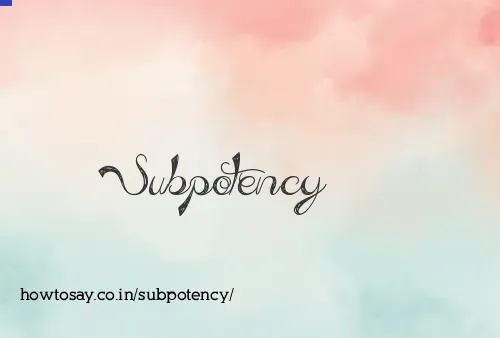 Subpotency