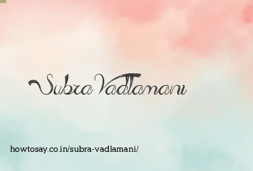 Subra Vadlamani