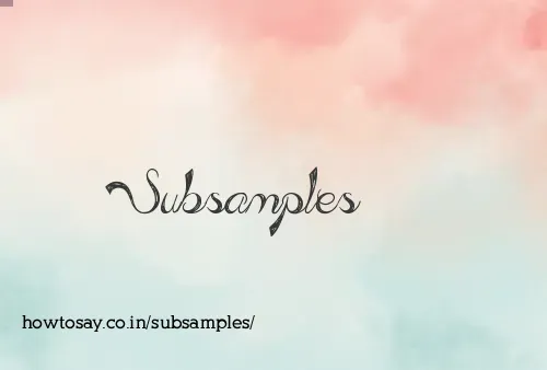 Subsamples