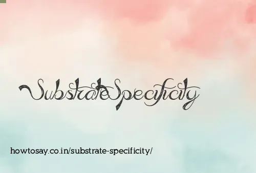 Substrate Specificity