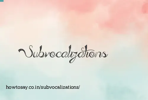 Subvocalizations