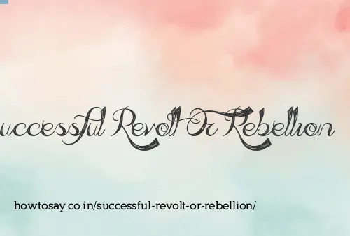 Successful Revolt Or Rebellion