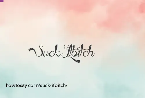 Suck Itbitch