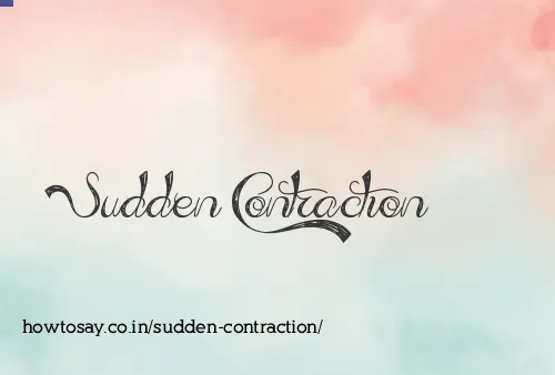 Sudden Contraction
