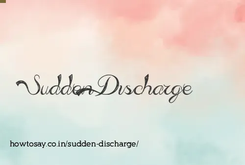 Sudden Discharge
