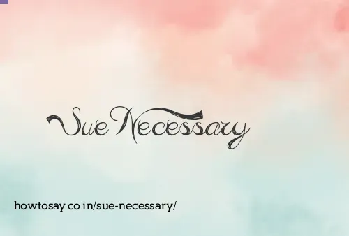 Sue Necessary