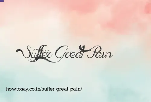 Suffer Great Pain