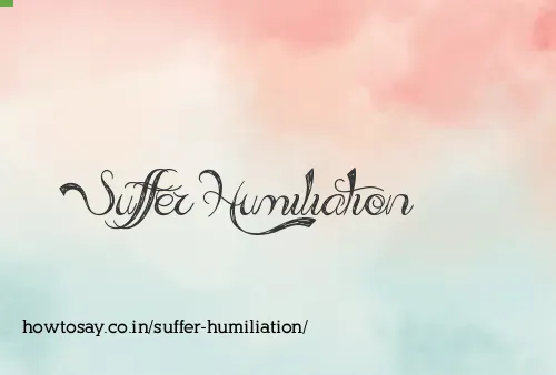 Suffer Humiliation