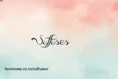 Suffuses