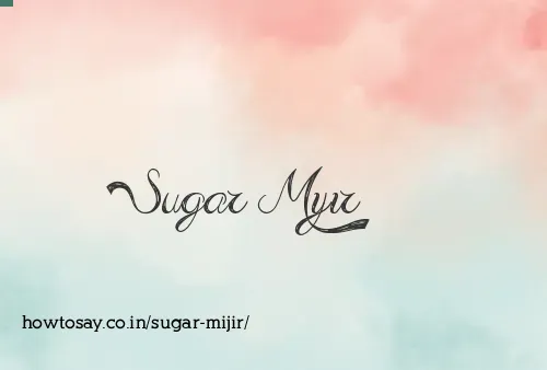 Sugar Mijir