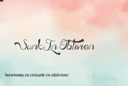 Sunk In Oblivion
