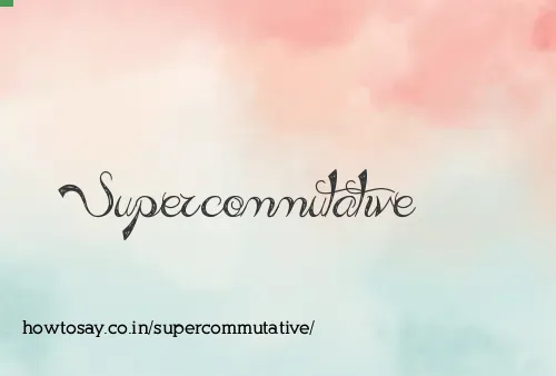 Supercommutative
