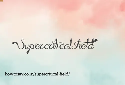 Supercritical Field