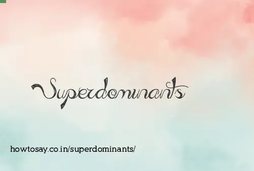 Superdominants