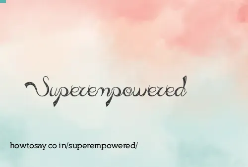 Superempowered