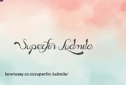 Superfin Ludmila