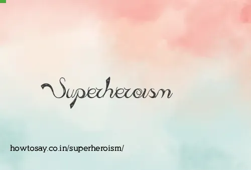 Superheroism