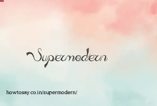 Supermodern