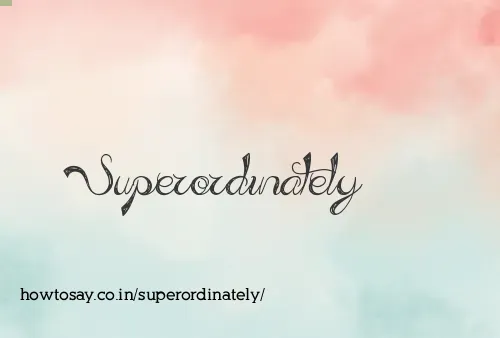 Superordinately