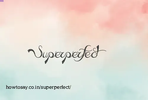Superperfect