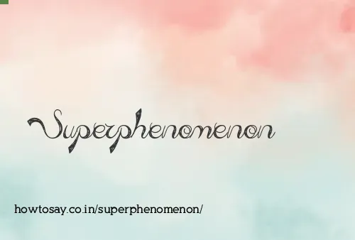 Superphenomenon