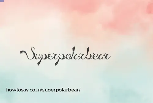 Superpolarbear