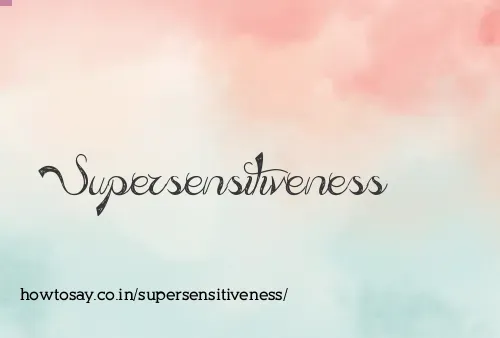 Supersensitiveness