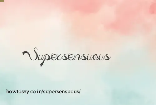 Supersensuous