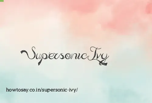 Supersonic Ivy
