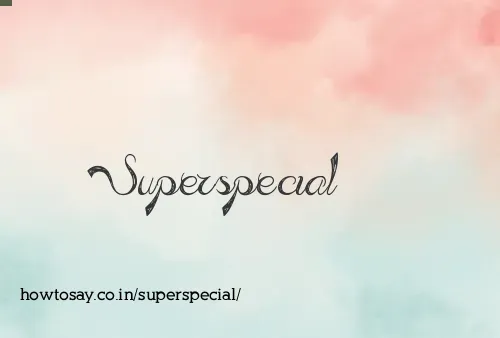 Superspecial