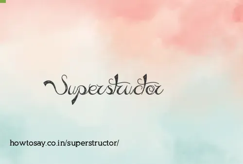 Superstructor