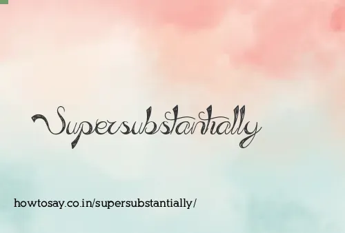 Supersubstantially