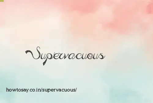 Supervacuous