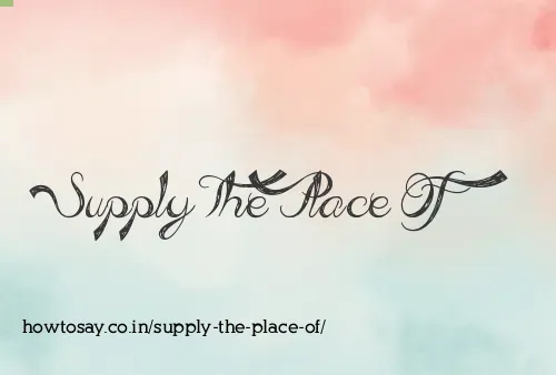 Supply The Place Of