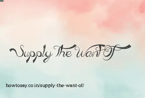 Supply The Want Of