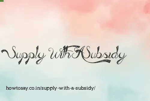 Supply With A Subsidy