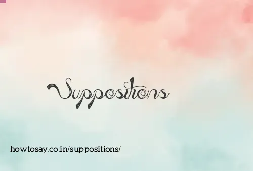 Suppositions