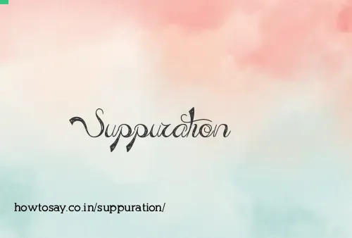 Suppuration